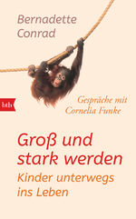 ISBN 9783442758036: Groß und stark werden: Kinder unterwegs ins Leben. - Gespräche mit Cornelia Funke