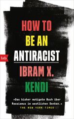 ISBN 9783442758685: How To Be an Antiracist - »Das bisher mutigste Buch über Rassismus im westlichen Denken.« The New York Times - Deutsche Ausgabe