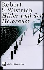 ISBN 9783442761203: Hitler und der Holocaust. Robert S. Wistrich. Aus dem Engl. von Sabine Schulte / BvT ; 76120; Kleine Weltgeschichte; Teil von: Anne-Frank-Shoah-Bibliothek