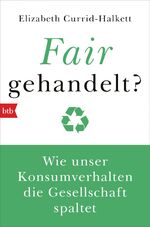 ISBN 9783442770342: Fair gehandelt? – Wie unser Konsumverhalten die Gesellschaft spaltet