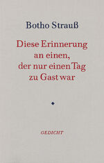 ISBN 9783446143968: Diese Erinnerung an einen, der nur einen Tag zu Gast war : Gedicht. Botho Strauss