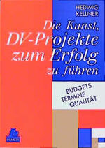 Die Kunst, DV-Projekte zum Erfolg zu führen – Budgets - Termine - Qualität