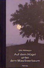 ISBN 9783446175822: Auf dem Hügel unter dem Maulbeerbaum