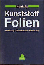 Kunststoff-Folien - Herstellung, Eigenschaften, Anwendung ; mit 38 Tabellen