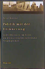 ISBN 9783446182967: Politik mit der Erinnerung – Gedächtnisorte im Streit um die nationalsozialistische Vergangenheit