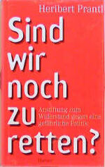 ISBN 9783446185418: Sind wir noch zu retten? - Anstiftung zum Widerstand gegen eine gefährliche Politik