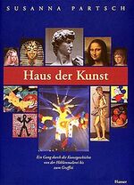 ISBN 9783446188853: Haus der Kunst. Ein Gang durch die Kunstgeschichte von der Höhlenmalerei bis zum Graffiti. Mit Abbildungsverzeichnis, Abbildungsnachweis und Register.