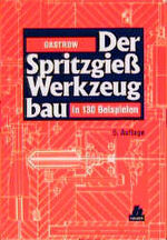 Der Spritzgießwerkzeugbau in 130 Beispielen