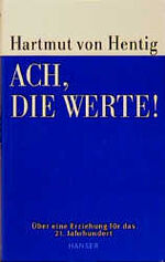Hentig, Hartmut von: Ach, die Werte. Übe Hentig, Hartmut von: Ach, die Werte. Übe