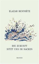 ISBN 9783446198630: Die Zukunft sitzt uns im Nacken - Vom Menschen und seiner Ausgesprochenheit