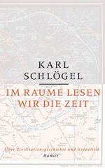 ISBN 9783446203815: Im Raume lesen wir die Zeit - Über Zivilisationsgeschichte und Geopolitik