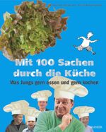 Mit 100 Sachen durch die Küche - Was Jungs gern essen und gern kochen