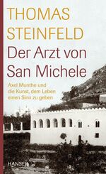 ISBN 9783446208445: Der Arzt von San Michele: Axel Munthe und die Kunst, dem Leben einen Sinn zu geben Steinfeld, Thomas