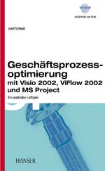 Geschäftsprozessoptimierung mit Visio, ViFlow und MS Project