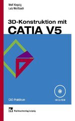 ISBN 9783446226043: 3D-Konstruktion mit CATIA V5: Parametrisch-assoziatives Gestalten von Einzelteilen und Baugruppen CAD-Praktikum Klepzig, Wolf and Weißbach, Lutz