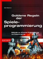 Goldene Regeln der Spieleprogrammierung – Methoden zur effizienten Programmierung von Computerspielen