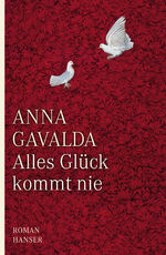 Anna Gavalda: Alles Glück kommt nie. Rom Anna Gavalda: Alles Glück kommt nie. Rom