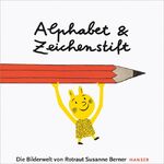 ISBN 9783446231139: Alphabet und Zeichenstift – Die Bilderwelt von Rotraut Susanne Berner