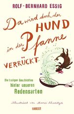 ISBN 9783446233812: Da wird doch der Hund in der Pfanne verrückt – Die lustigen Geschichten hinter unseren Redensarten