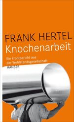 ISBN 9783446235793: Knochenarbeit - Ein Frontbericht aus der Wohlstandsgesellschaft