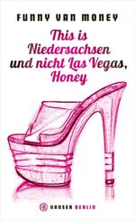 ISBN 9783446240339: This is Niedersachsen und nicht Las Vegas, Honey - Auf Tabledance-Tour durch die Republik