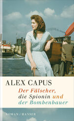 Alex Capus: Der Fälscher, die Spionin un Alex Capus: Der Fälscher, die Spionin un