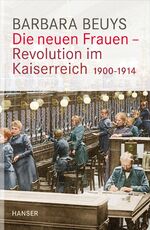 Die neuen Frauen - Revolution im Kaiserreich - 1900-1914