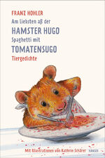 ISBN 9783446260559: Am liebsten aß der Hamster Hugo Spaghetti mit Tomatensugo - Tiergedichte - bk906