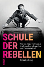 ISBN 9783446265806: Schule der Rebellen - Wie ein Kreis verwegener Anthropologen Race, Sex und Gender erfand