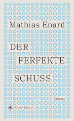Mathias Enard: Der perfekte Schuss – Rom Mathias Enard: Der perfekte Schuss – Rom