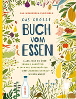 ISBN 9783446276734: Das große Buch vom Essen - Alles, was du über krumme Karotten, Beeren mit Superkräften und leckeres Unkraut wissen musst