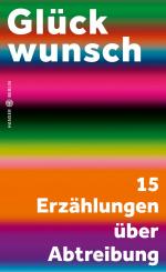 ISBN 9783446276772: Glückwunsch - 15 Erzählungen über Abtreibung