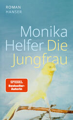 Monika Helfer: Die Jungfrau Monika Helfer: Die Jungfrau