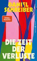 Daniel Schreiber: DIE ZEIT DER VERLUSTE. Daniel Schreiber: DIE ZEIT DER VERLUSTE.
