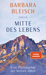 ISBN 9783446279681: Mitte des Lebens | Eine Philosophie der besten Jahre | Barbara Bleisch | Buch | 272 S. | Deutsch | 2024 | Hanser, Carl | EAN 9783446279681