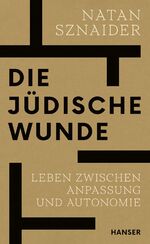 ISBN 9783446281318: Die jüdische Wunde | Leben zwischen Anpassung und Autonomie | Natan Sznaider | Buch | 272 S. | Deutsch | 2024 | Carl Hanser Verlag | EAN 9783446281318