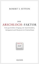 ISBN 9783446407046: Der Arschloch-Faktor: Vom geschickten Umgang mit Aufschneidern, Intriganten und Despoten im Unternehmen Sutton, Robert I. und Pfeiffer, Thomas