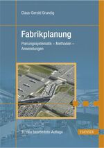 Fabrikplanung – Planungssystematik - Methoden - Anwendungen