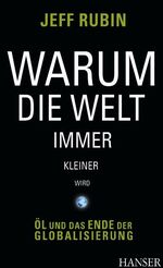 Jeff Rubin: Warum die Welt immer kleiner Jeff Rubin: Warum die Welt immer kleiner