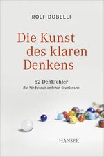 ISBN 9783446426825: Die Kunst des klaren Denkens: 52 Denkfehler, die Sie besser anderen überlassen