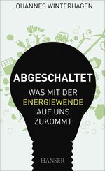 ISBN 9783446427730: Abgeschaltet - Was mit der Energiewende auf uns zukommt