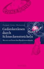 ISBN 9783446433021: Gedankenlesen durch Schneckenstreicheln - Was wir von Tieren über Physik lernen können