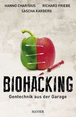 ISBN 9783446435025: Biohacking : Gentechnik aus der Garage. Hanno Charisius ; Richard Friebe ; Sascha Karberg. Mit Ill. von Veronique Ansorge