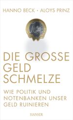 ISBN 9783446440319: Die große Geldschmelze – Wie Politik und Notenbanken unser Geld ruinieren