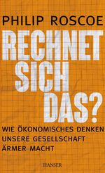 ISBN 9783446440371: Rechnet sich das? - Wie ökonomisches Denken unsere Gesellschaft ärmer macht