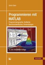 ISBN 9783446442993: Programmieren mit MATLAB - Programmiersprache, Grafische Benutzeroberflächen, Anwendungen