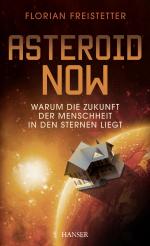 ISBN 9783446443099: Asteroid Now - Warum die Zukunft der Menschheit in den Sternen liegt