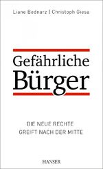 ISBN 9783446444614: Gefährliche Bürger – Die neue Rechte greift nach der Mitte