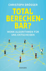 ISBN 9783446446991: Total berechenbar? – Wenn Algorithmen für uns entscheiden