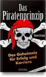 ISBN 9783446455245: Das Piratenprinzip – Das Geheimnis für Erfolg und Karriere